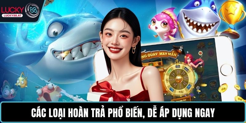 Các loại hoàn trả phổ biến, dễ áp dụng ngay