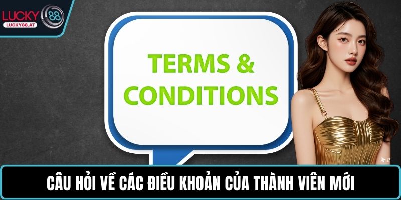 Câu hỏi về các điều khoản của thành viên mới