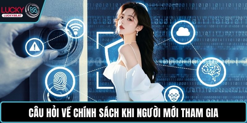Câu hỏi về chính sách khi người mới tham gia
