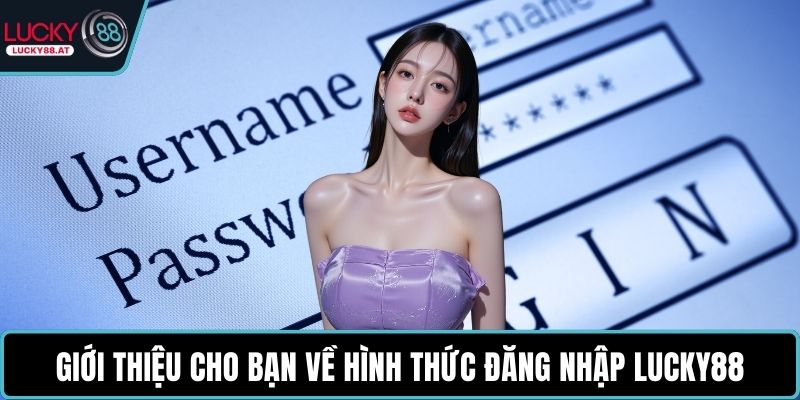 Giới thiệu cho bạn về hình thức đăng nhập LUCKY88