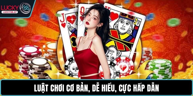 Luật chơi cơ bản, dễ hiểu, cực hấp dẫn