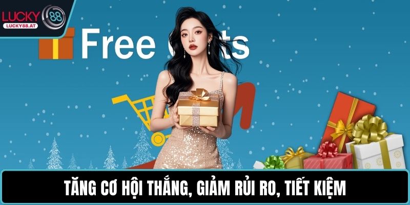 Tăng cơ hội thắng, giảm rủi ro, tiết kiệm