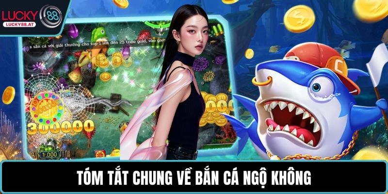 Tóm tắt chung về bắn cá ngộ không