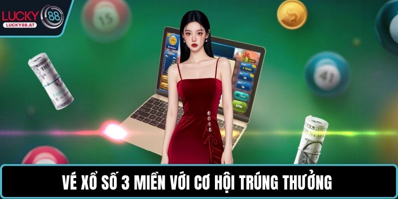 Vé xổ số 3 miền với cơ hội trúng thưởng